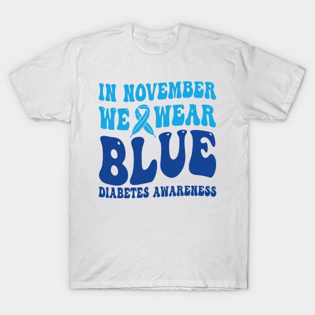 In November We Wear Blue Diabetes Awareness Month T-Shirt T-Shirt by drag is art